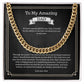 To My Amazing Dad - I Should Have Said Thank You - Cuban Link Chain